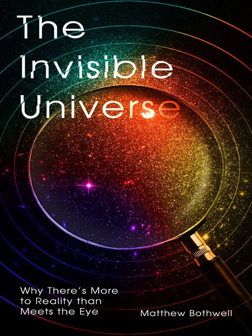 Title details for The Invisible Universe by Matthew Bothwell - Available
